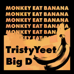 TristyYeet & Big D - Monkey Eat Banana