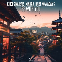 Kindi Sina Rais & KINARA - Be With You (feat. Bart Nowadays)