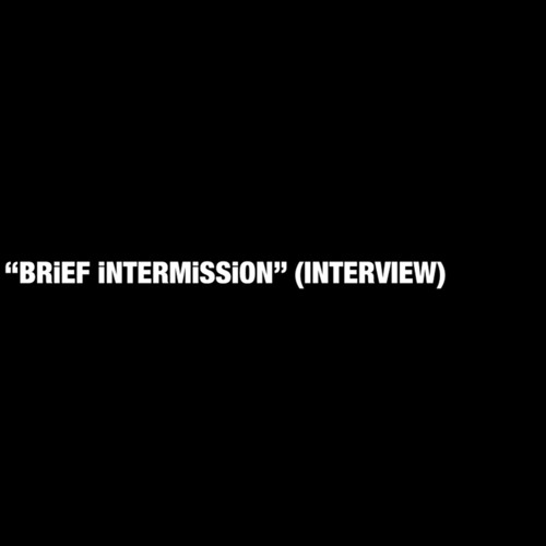 BRiEF iNTERMiSSiON (INTERVIEW)