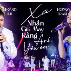 HOÀNG HẢI - HƯƠNG TRÀM Song Ca Ăn Ý Với Mashup XA & NHẮN GIÓ MÂY RẰNG ANH YÊU EM