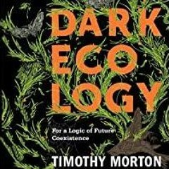 <<Read> Dark Ecology: For a Logic of Future Coexistence: The Wellek Library Lectures