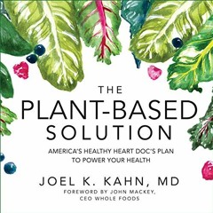 [Access] EPUB KINDLE PDF EBOOK The Plant-Based Solution: America's Healthy Heart Doc'