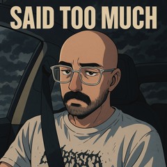 Said Too Much