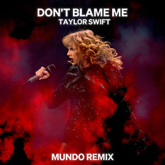 Taylor Swift - Don't Blame Me (Mundo Remix)