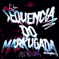 SEQUÊNCIA DO MADRUGADA - ALT VER, SUPER SLOWED
