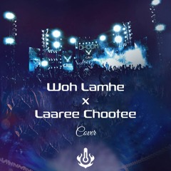 Woh Lamhe X Laaree Chootee Cover