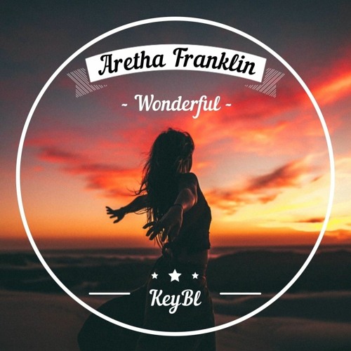 Aretha Franklin - Wonderful (KeyBl Remix)