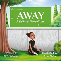 [DOWNLOAD] KINDLE 📮 Away: A Children's Book of Loss by WP Osborne,Ayan Saha EBOOK EP