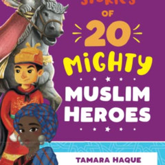 [Access] PDF 📭 Stories of 20 Mighty Muslim Heroes by  Tamara Haque,Trisha Bose,Ghada