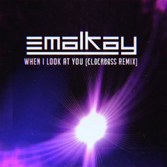 EMALKAY - WHEN I LOOK AT YOU (ELDERBASS REMIX)