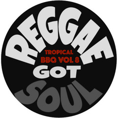 Tropical BBQ 8 - Reggae Got Soul