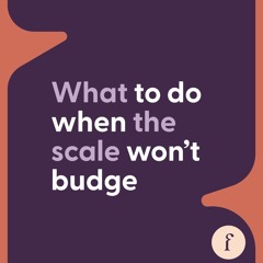 What to do when the scale won’t budge: Getting through a weight plateau