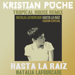Hasta La Raíz Remix - Natalia Lafourcade (Tropical House Remix) x Kristian Puche Music