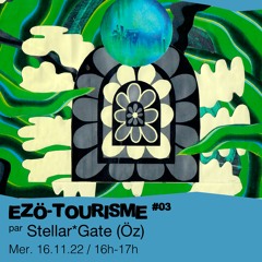 Ezö-tourisme #03 - Stellar*Gate (Öz)- 16/11/2022