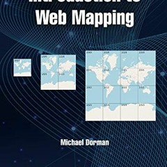 READ EBOOK EPUB KINDLE PDF Introduction to Web Mapping by  Michael Dorman 🗸