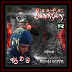B0UND 4 GLORY By D - B! Produced By MR.IZIK