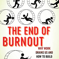 FREE EPUB 📂 The End of Burnout: Why Work Drains Us and How to Build Better Lives by
