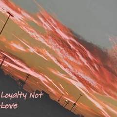Loyalty Not Love (Prod. Moon & John Hoegerl)