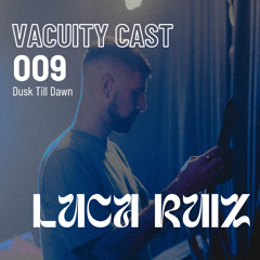 Vacuity Cast 009 - LUCA RUIZ