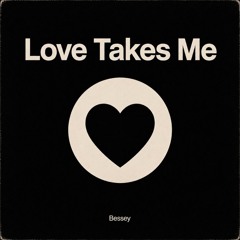 Bessey - Love Takes Me