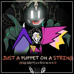Just A Puppet On A String - (BIG SHOT X C-R-O-W-N-E-D)