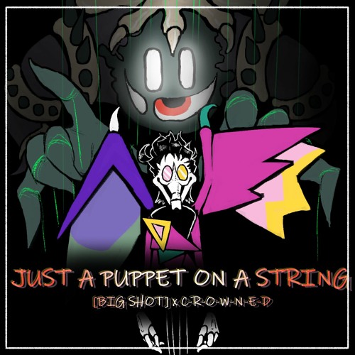 Just A Puppet On A String - (BIG SHOT X C-R-O-W-N-E-D)