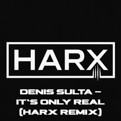 Denis Sulta - It's Only Real (HARX Remix)