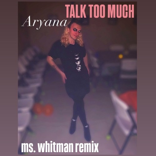 Talk Too Much ( Ms. Whitman REMIX )