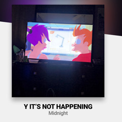 Y ITS NOT HAPPENING