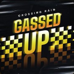 Gassed Up(new)- Crossing Rain