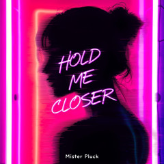 Mister Pluck - Hold Me Closer (Extended Version)