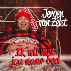 Jeroen van Zelst - Ik Wil Met Jou Naar Bed remix