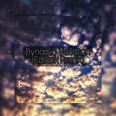 Dynamic Vacation (Edtack Remix)