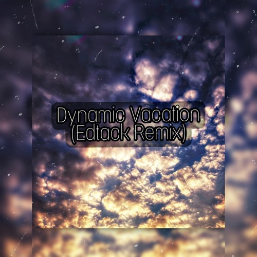 Dynamic Vacation (Edtack Remix)