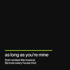 BRONZE AVERY - AS LONG AS YOU'RE MINE (from Wicked The Musical) [House Remix]