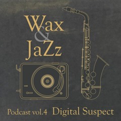 Wax & Jazz Podcast Vol. 4 - Digital Suspect