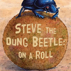 [View] KINDLE 🖌️ Steve the Dung Beetle: On a Roll by  Susan R. Stoltz &  Melissa Bai