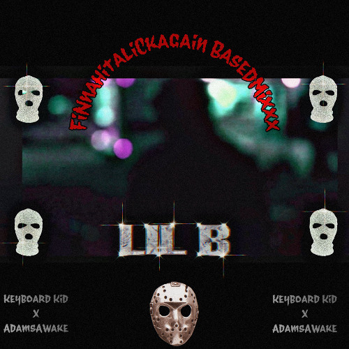 Keyboard Kid - Lil B FinnaHitALickAgainBasedMixxx