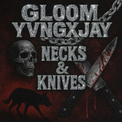 GLOOM x YVNGXJAY - NECKS N KNIVES