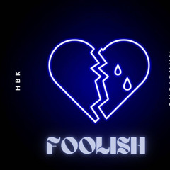 FOOLISH FT. HBK