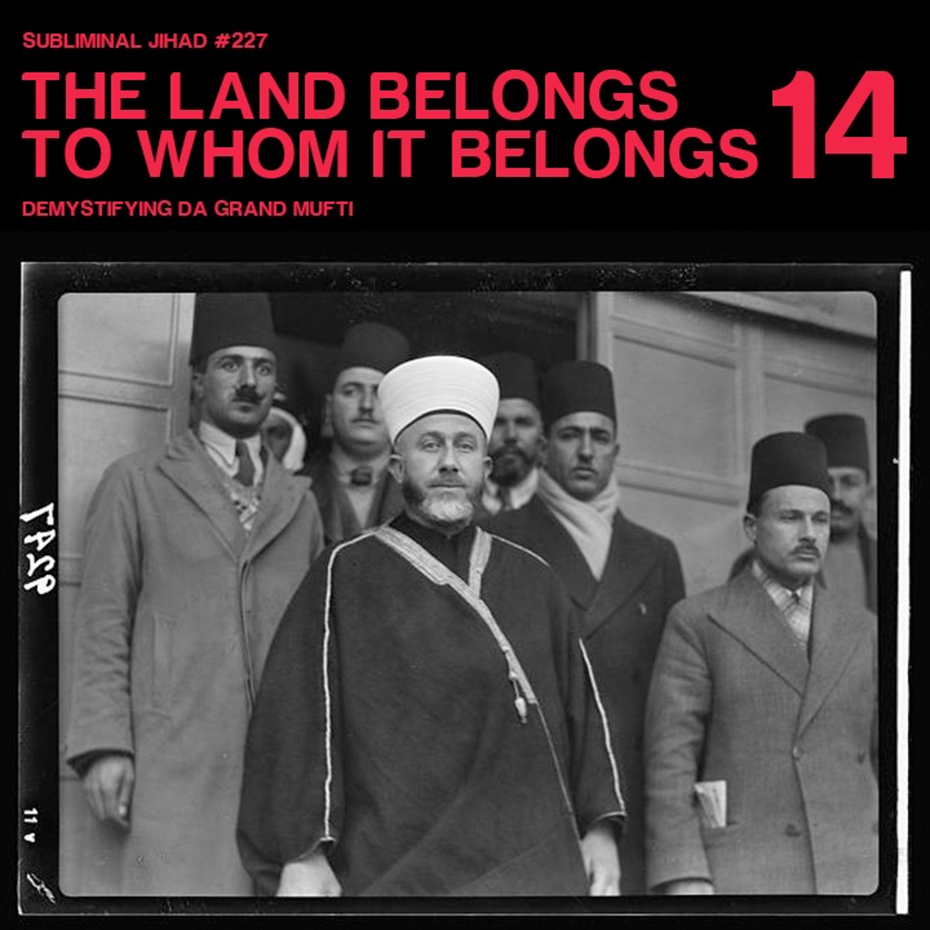 [#227] THE LAND BELONGS TO WHOM IT BELONGS, Part 14: Demystifying Da Grand Mufti