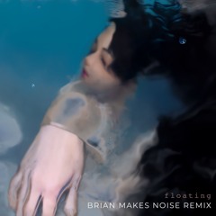 Floating (BrianMakesNoise Remix)