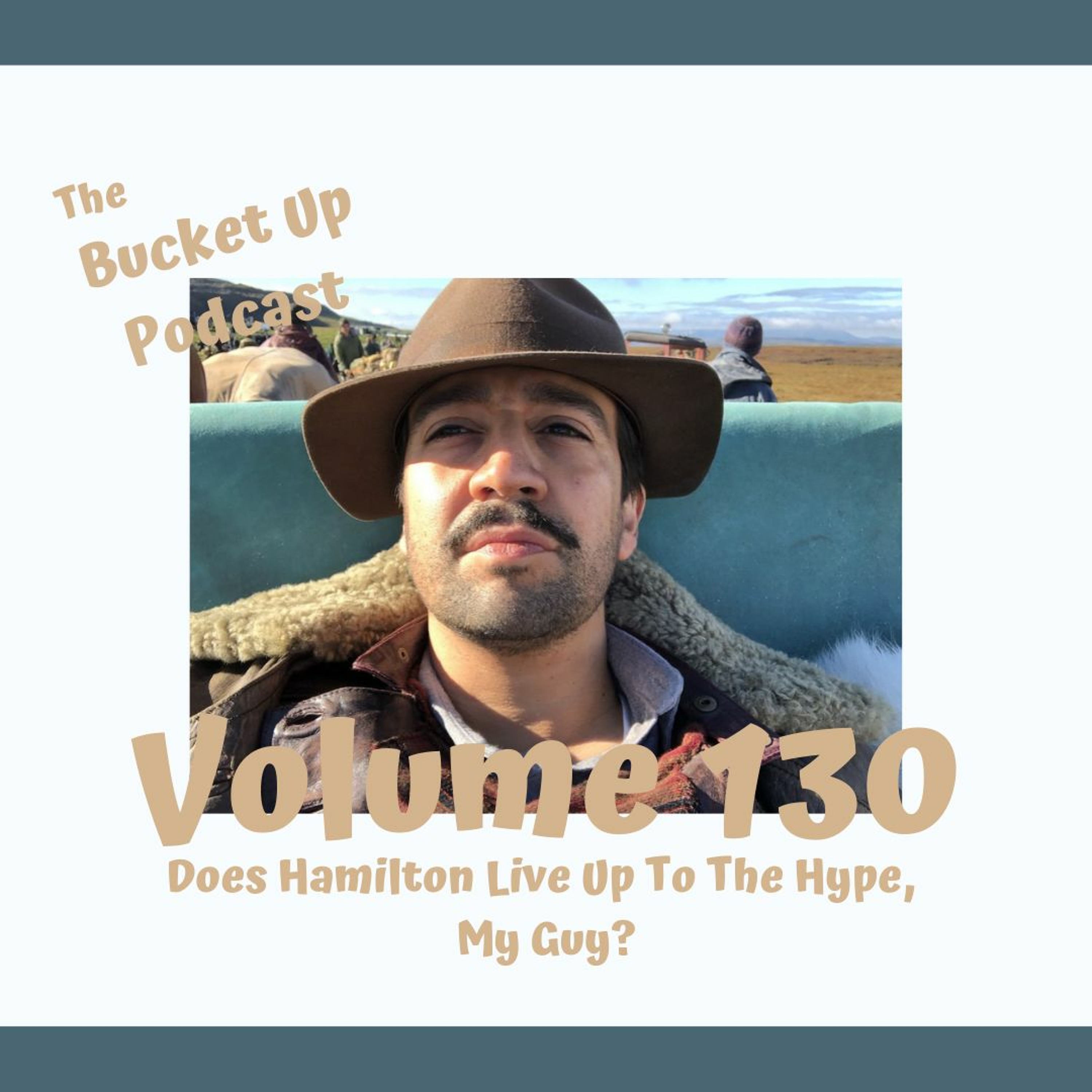 Volume 130: Does Hamilton Live Up To The Hype, My Guy? episode artwork