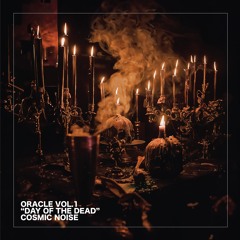 ORACLE Vol.1 "Day of the dead" Cosmic Noise