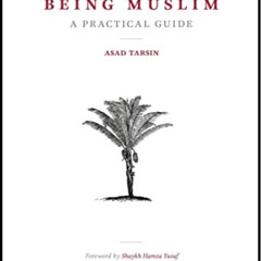 [Get] KINDLE 🖊️ Being Muslim: A Practical Guide by  Asad Tarsin &  Hamza Yusuf PDF E