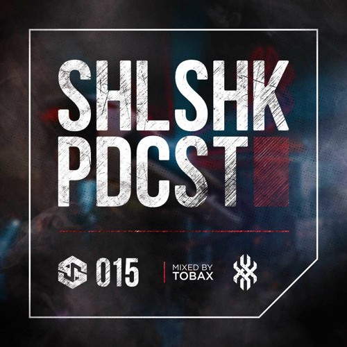 SHLSHK PDCST 015 by Tobax