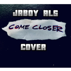 ( 𝗖𝗢𝗠𝗘 𝗖𝗟𝗢𝗦𝗘𝗥).cover- Jaboy Als