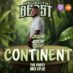 Dj Selecta Beast | Continent | The Party Mix Ep.12 2024| Dancehall mix