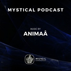 Mystical Podcast #18 by Animaâ