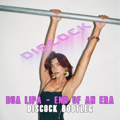 Dua Lipa - End Of An Era (Discock Bootleg)